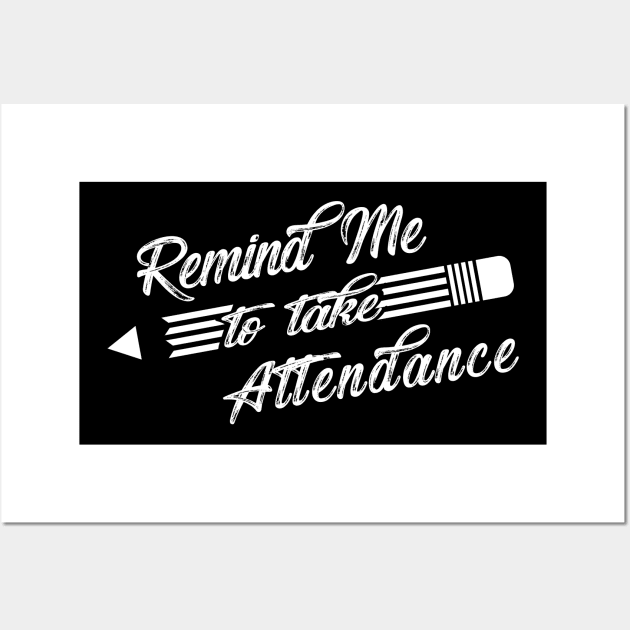 Teacher - Remind me to take attendance Wall Art by KC Happy Shop